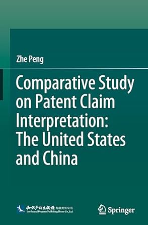 comparative study on patent claim interpretation the united states and china 1st edition zhe peng 981960835x,