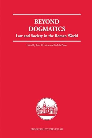 beyond dogmatics law and society in the roman world 1st edition john w cairns ,paul j du plessis 0748627936,