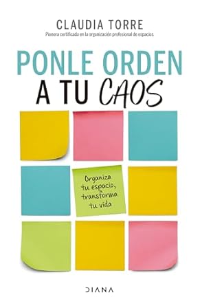 ponle orden a tu caos organiza tu espacio transforma tu vida / organize your chaos 1st edition claudia torre