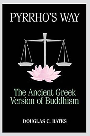 pyrrhos way the ancient greek version of buddhism 1st edition douglas c bates 1896559565, 978-1896559568