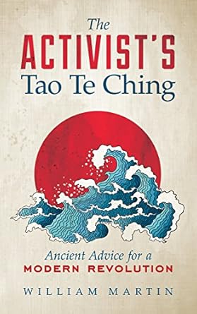 the activists tao te ching ancient advice for a modern revolution 1st edition william martin 1608683923,