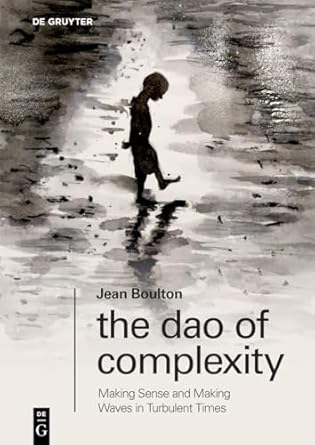 the dao of complexity making sense and making waves in turbulent times 1st edition jean boulton 3110992647,