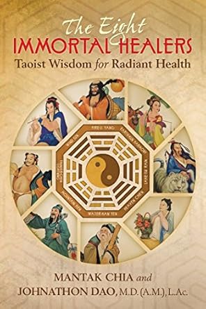 the eight immortal healers taoist wisdom for radiant health 1st edition mantak chia ,johnathon dao m d l ac