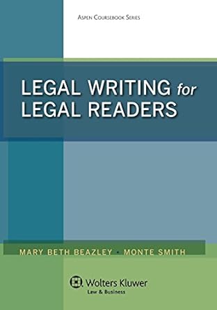 legal writing for legal readers 1st edition mary beth beazley ,monte smith 1454847182, 978-1454847182