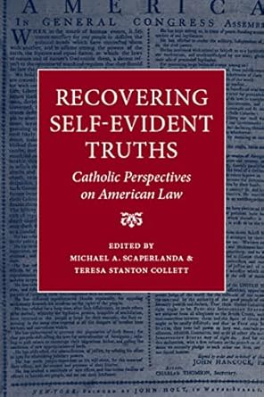recovering self evident truths catholic perspectives on american law 1st edition michael a scaperlanda