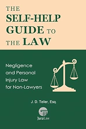 the self help guide to the law negligence and personal injury law for non lawyers 1st edition j d teller esq