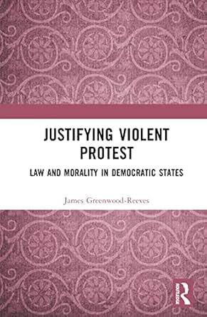 justifying violent protest 1st edition james greenwood reeves 1032226935, 978-1032226934