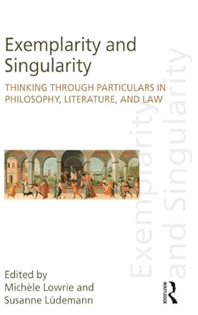 exemplarity and singularity thinking through particulars in philosophy literature and law 1st edition michele