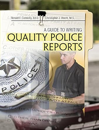 a guide to writing quality police reports 1st edition christopher james utecht ,ronald connolly 1524958107,