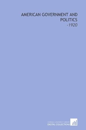 american government and politics 1920 1st edition charles austin beard 1112315829, 978-1112315824