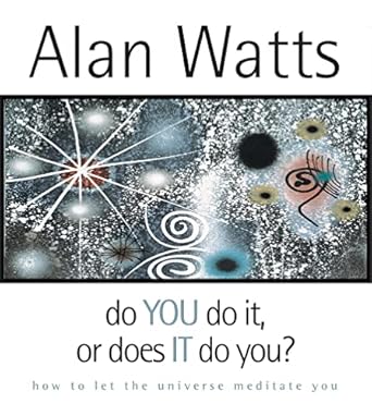 do you do it or does it do you how to let the universe meditate you 1st edition alan watts 1591793572,