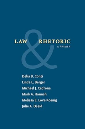 law and rhetoric a primer 1st edition delia conti ,linda berger ,michael cedrone ,mark hannah ,melissa love