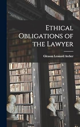 ethical obligations of the lawyer 1st edition gleason leonard archer 1016587740, 978-1016587747
