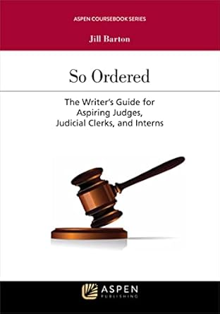 so ordered the writers guide for aspiring judges judicial clerks and interns 1st edition jill barton