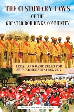 the customary laws of the greater bor dinka community legal and basic rules for self administration 2017 1st