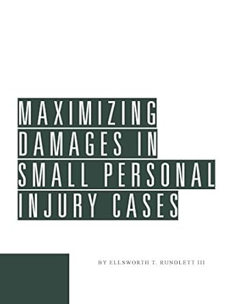 maximizing damages in small personal injury cases 1st edition ellsworth t rundlett iii 1945421312,
