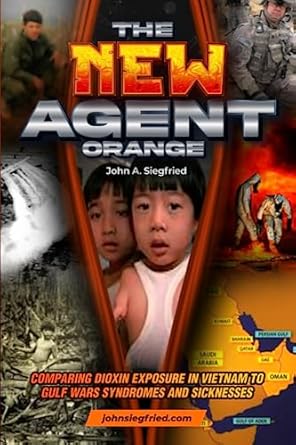 the new agent orange comparing dioxin exposure in vietnam to gulf war syndromes and sicknesses 1st edition