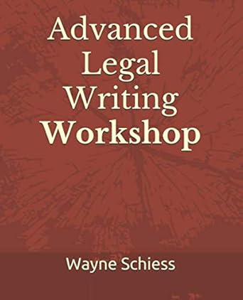 advanced legal writing workshop 1st edition wayne schiess 1098768833, 978-1098768836