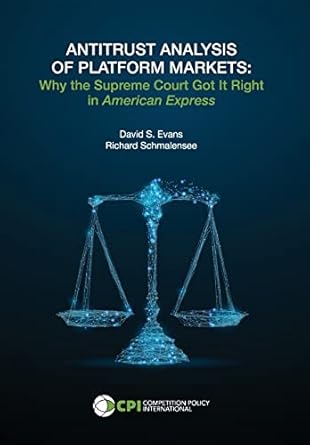 antitrust analysis of platform markets why the supreme court got it right in american express 1st edition