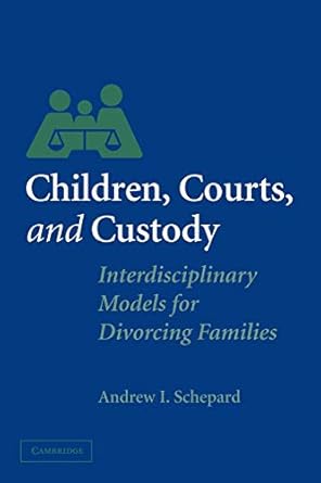 children courts and custody interdisciplinary models for divorcing families 1st edition andrew i schepard