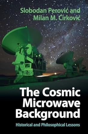 the cosmic microwave background historical and philosophical lessons 1st edition slobodan perovic ,milan m