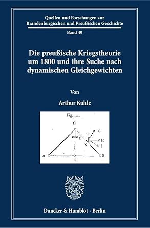 die preussische kriegstheorie um 1800 und ihre suche nach dynamischen gleichgewichten 1st edition arthur