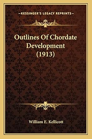 outlines of chordate development 1st edition william e kellicott 116407654x, 978-1164076544