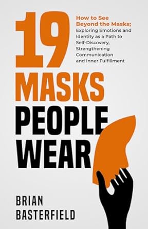 19 masks people wear how to see beyond the masks exploring emotions and identity as a path to self discovery
