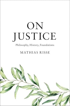 on justice philosophy history foundations 1st edition mathias risse 1108481973, 978-1108481977