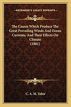 the causes which produce the great prevailing winds and ocean currents and their effects on climate 1st