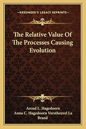 the relative value of the processes causing evolution 1st edition arend l hagedoorn ,anna c hagedoorn