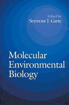 molecular environmental biology 1st edition seymour j garte ,john d groopman ,regina m santella ,frederica p