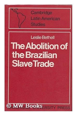 the abolition of the brazilian slave trade britain brazil and the slave trade question 1st edition leslie