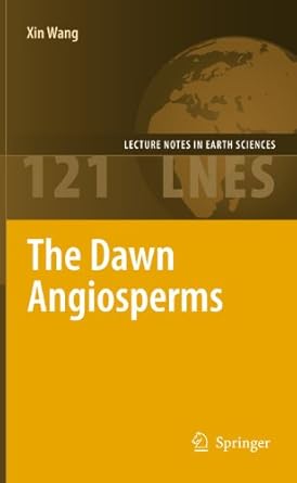 the dawn angiosperms uncovering the origin of flowering plants 1st edition xin wang 3642011608, 978-3642011603