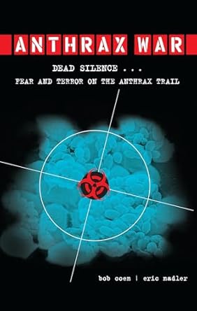 anthrax war dead silence fear and terror on the anthrax trail 1st edition bob coen ,eric nadler 1582435871,