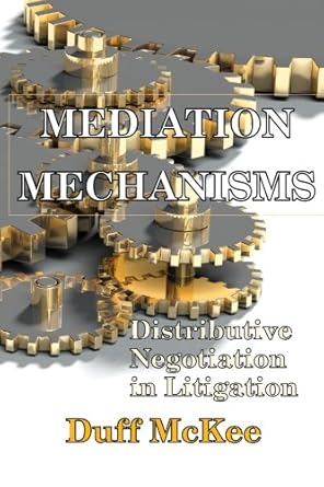 mediation mechanisms distributive negotiation in litigation 1st edition duff mckee 0945648405, 978-0945648406