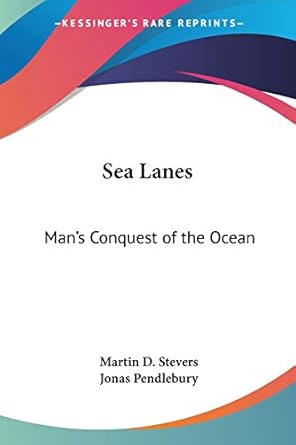 sea lanes mans conquest of the ocean 1st edition martin d stevers ,jonas pendlebury 0548443750, 978-0548443750