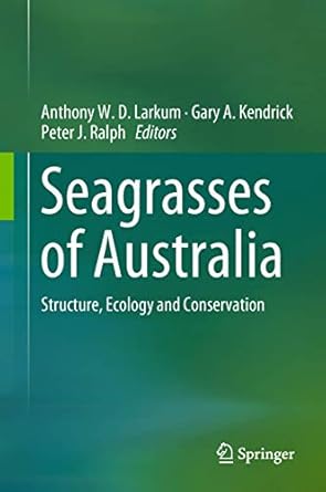 seagrasses of australia structure ecology and conservation 1st edition anthony w d larkum ,gary a kendrick