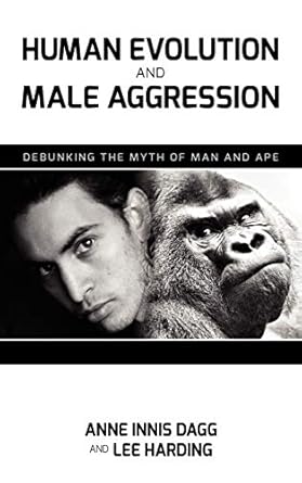 human evolution and male aggression debunking the myth of man and ape 1st edition anne innis dagg ,lee e