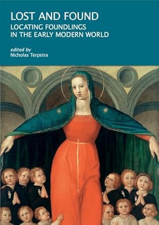 lost and found locating foundlings in the early modern world 1st edition nicholas terpstra 0674296168,