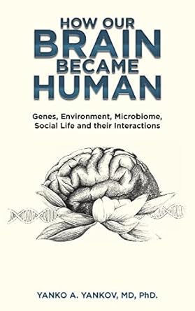 how our brain became human genes environment microbiome social life and their interactions 1st edition yanko
