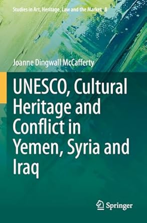 unesco cultural heritage and conflict in yemen syria and iraq 1st edition joanne dingwall mccafferty