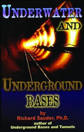 underwater and underground bases surprising facts the government does not want you to know 1st edition