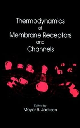 thermodynamics of membrane receptors and channels 1st edition meyer b jackson 0849369088, 978-0849369087