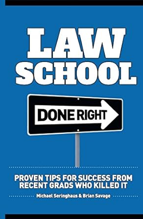 law school done right proven tips for success from recent grads who killed it 1st edition michael seringhaus