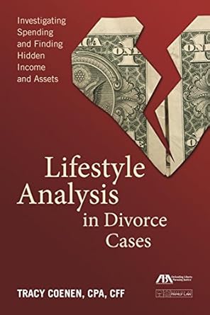 lifestyle analysis in divorce cases investigating spending and finding hidden income and assets 1st edition