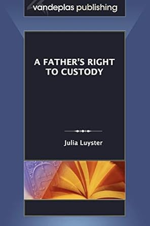 a fathers right to custody 1st edition julia luyster 1600420885, 978-1600420887