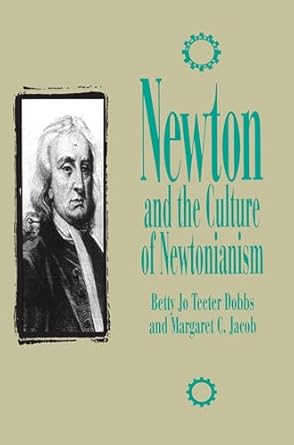 newton and the culture of newtonianism 1st edition betty jo teeter dobbs ,margaret c jacob 1573925454,