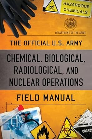 the official u s army chemical biological radiological and nuclear operations field manual 1st edition