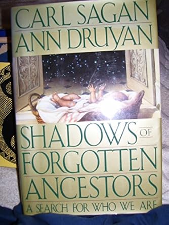 shadows of forgotten ancestors earth before humans by ann druyan carl sagan 1st edition ann druyan' 'carl